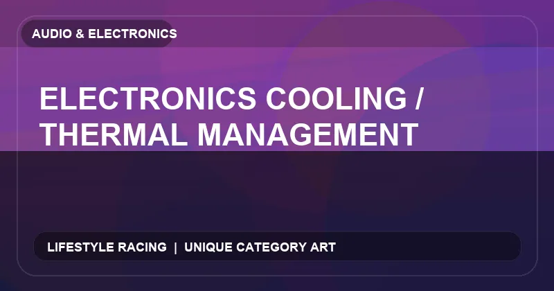 Electronics Cooling / Thermal Management